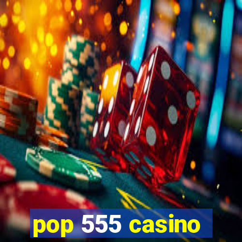 pop 555 casino